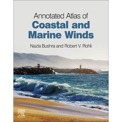 Annotated Atlas of Coastal and Marine Winds - by  Nazla Bushra & Robert V Rohli (Paperback)