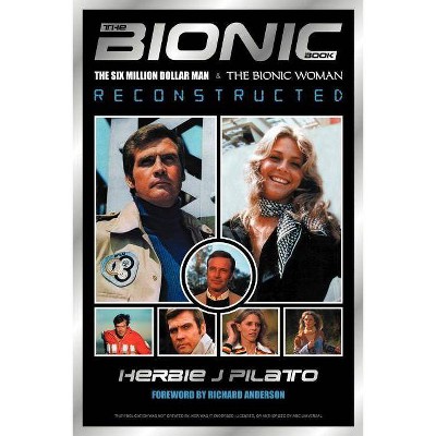 The Bionic Book - by  Herbie J Pilato (Paperback)