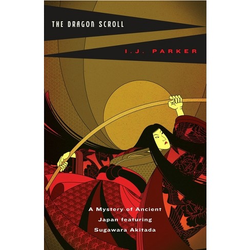 The Dragon Scroll - (sugawara Akitada Mystery) By I J Parker (paperback