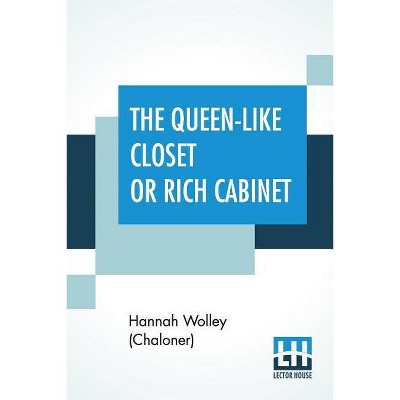 The Queen-Like Closet Or Rich Cabinet - (Paperback)