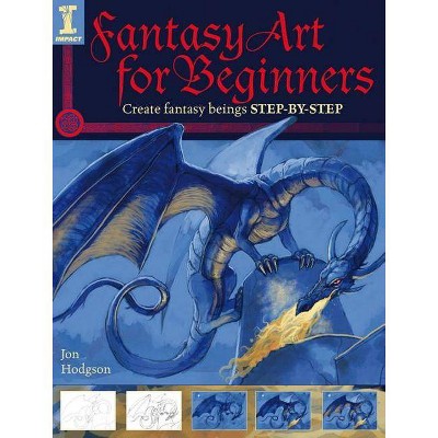 Fantasy Art for Beginners - by  Jon Hodgson (Paperback)