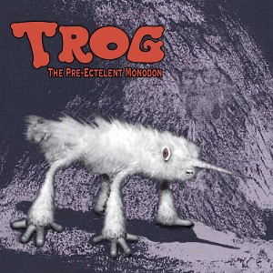 Trog - The Pre-Ectelent Monodon (CD) - 1 of 1