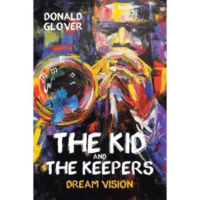 The Kid and the Keepers - by  Donald Glover (Paperback)