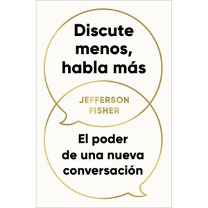 Discute Menos, Habla Más / The Next Conversation: Argue Less, Talk More - by  Jefferson Fisher (Paperback) - 1 of 1