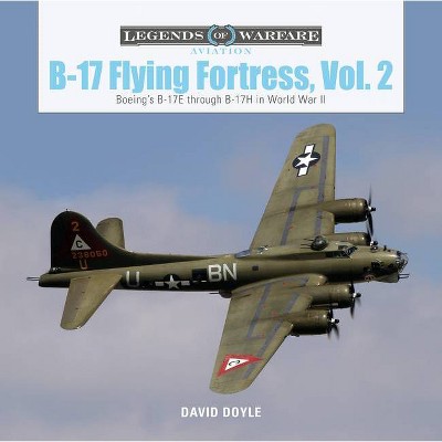 B-17 Flying Fortress, Vol. 2 - (Legends of Warfare: Aviation) by  David Doyle (Hardcover)