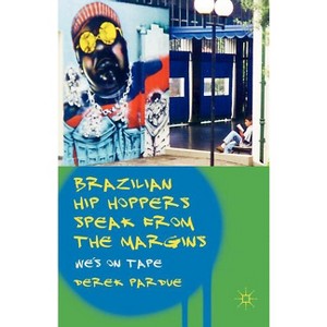 Brazilian Hip Hoppers Speak from the Margins - by  D Pardue (Paperback) - 1 of 1