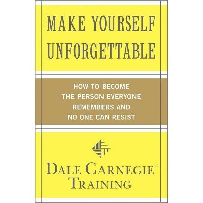 Make Yourself Unforgettable - by  Dale Carnegie Training (Paperback)