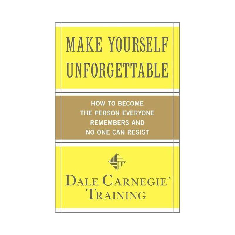 Make Yourself Unforgettable - (Dale Carnegie Books) by  Dale Carnegie Training (Paperback), 1 of 2