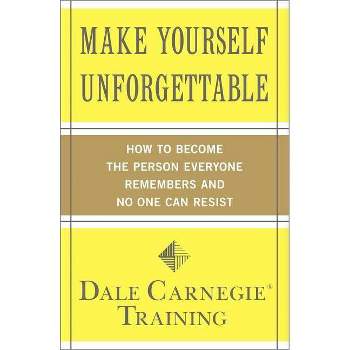 Make Yourself Unforgettable - (Dale Carnegie Books) by  Dale Carnegie Training (Paperback)
