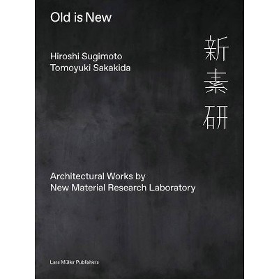 Hiroshi Sugimoto & Tomoyuki Sakakida: Old Is New - Annotated (Hardcover)