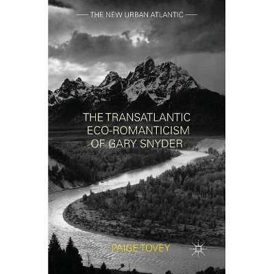 The Transatlantic Eco-Romanticism of Gary Snyder - (New Urban Atlantic) by  Paige Tovey (Paperback)