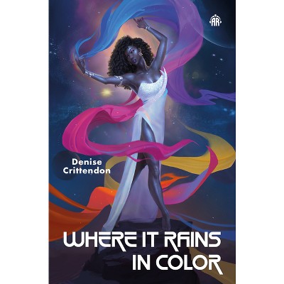 Where It Rains in Color - by  Denise Crittendon (Paperback)