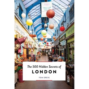 The 500 Hidden Secrets of London - by  Tom Greig (Paperback) - 1 of 1
