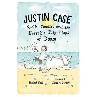 Justin Case: Shells, Smells, and the Horrible Flip-Flops of Doom - by  Rachel Vail (Paperback)