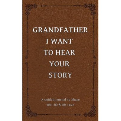 Grandfather, I Want to Hear Your Story - by  Jeffrey Mason (Hardcover)