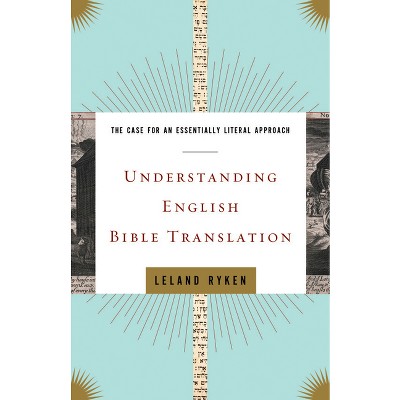 Understanding English Bible Translation - by  Leland Ryken (Paperback)
