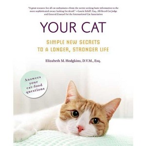 Your Cat: Simple New Secrets to a Longer, Stronger Life - by  Elizabeth M Hodgkins (Paperback) - 1 of 1