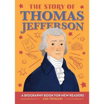 The Story of Thomas Jefferson - (The Story Of: A Biography Series for New Readers) by  Lisa Trusiani (Paperback)