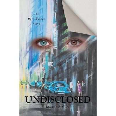 Undisclosed - by  Ricardo B Gunn (Paperback)