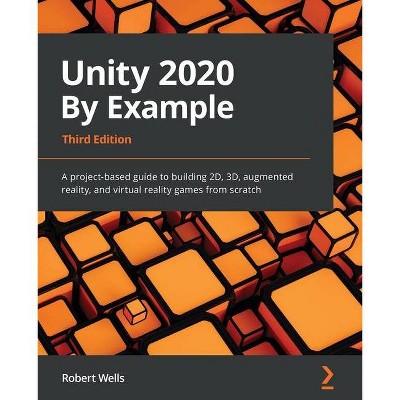 Unity 2020 By Example - by  Robert Wells (Paperback)