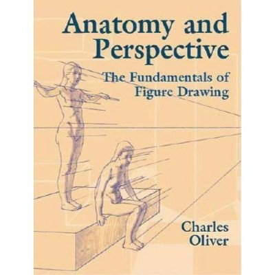 Anatomy and Perspective - (Dover Books on Art Instruction and Anatomy) by  Charles Oliver (Paperback)