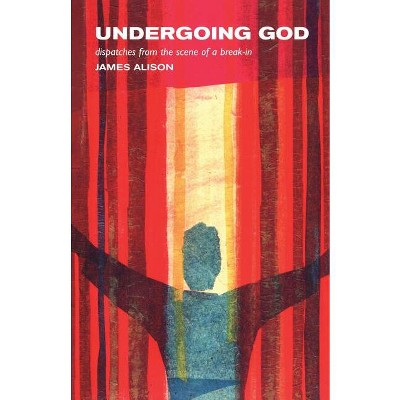 Undergoing God - by  James Alison (Paperback)