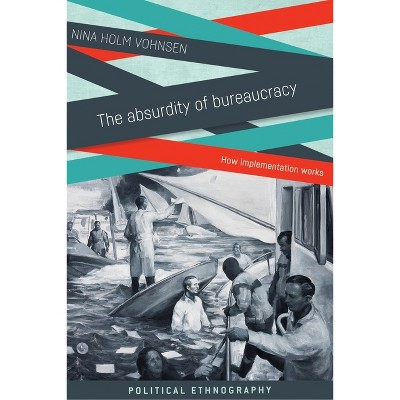 The Absurdity of Bureaucracy - (Political Ethnography) by  Nina Holm Vohnsen (Paperback)