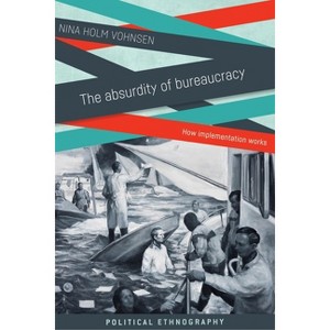 The Absurdity of Bureaucracy - (Political Ethnography) by  Nina Holm Vohnsen (Paperback) - 1 of 1