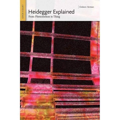 Heidegger Explained - (Ideas Explained) by  Graham Harman (Paperback)