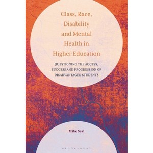 Class, Race, Disability and Mental Health in Higher Education - by  Mike Seal (Hardcover) - 1 of 1