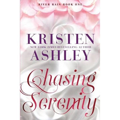 Chasing Serenity - by  Kristen Ashley (Paperback)