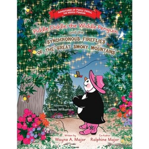 Piddle Diddle, the Widdle Penguin, and the Synchronous Fireflies of the Great Smoky Mountains - by  Wayne a Major & Ralphine Major (Paperback) - 1 of 1