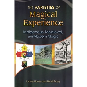 The Varieties of Magical Experience - by  Lynne Hume & Nevill Drury (Hardcover) - 1 of 1
