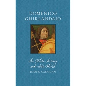 Domenico Ghirlandaio - (Renaissance Lives) by  Jean K Cadogan (Hardcover) - 1 of 1