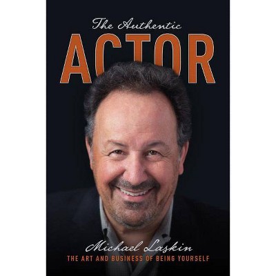 The Authentic Actor - by  Michael Laskin (Paperback)