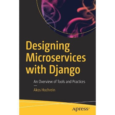 Designing Microservices with Django - by  Akos Hochrein (Paperback)