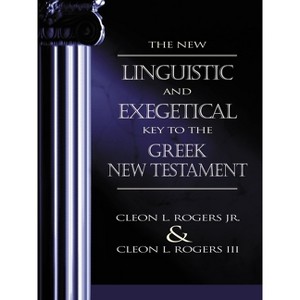 The New Linguistic and Exegetical Key to the Greek New Testament - by  Cleon L Rogers Jr & Cleon L Rogers III (Hardcover) - 1 of 1