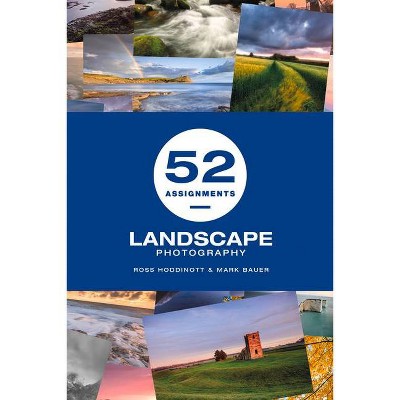52 Assignments: Landscape Photography - by  Ross Hoddinott & Mark Bauer (Hardcover)