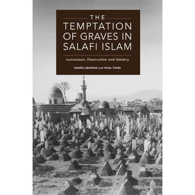 The Temptation of Graves in Salafi Islam - by  Ond&#345 & ej Beránek & Pavel &#356 & upek (Paperback)