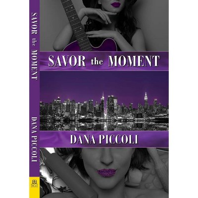 Savor the Moment - by  Dana Piccoli (Paperback)