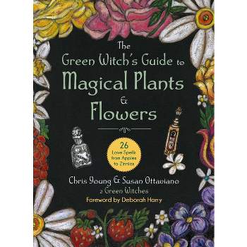 The Green Witch's Guide to Magical Plants & Flowers - by  Chris Young (Hardcover)