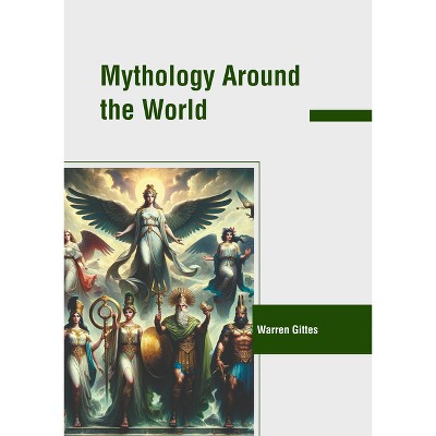 Mythology Around the World - by  Warren Gittes (Hardcover)