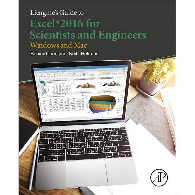 Liengme's Guide to Excel 2016 for Scientists and Engineers - by  Bernard Liengme & Keith Hekman (Paperback)