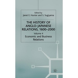 The History of Anglo-Japanese Relations 1600-2000 - (History of Anglo-Japanese Relations, 1600-2000) by  J Hunter & S Sugiyama (Hardcover) - 1 of 1