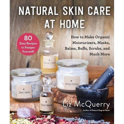 Natural Skin Care at Home - by  Liz McQuerry (Hardcover)