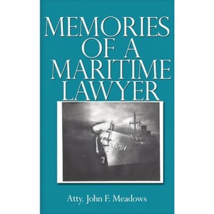 Memories of a Maritime Lawyer - by  Atty John F Meadows (Hardcover) - 1 of 1