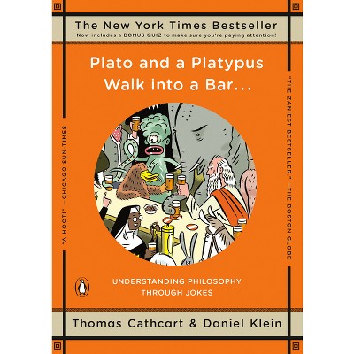 Plato and a Platypus Walk Into a Bar . . . - by  Thomas Cathcart & Daniel Klein (Paperback)