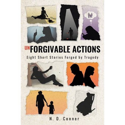 Unforgivable Actions - by  N D Conner (Paperback)