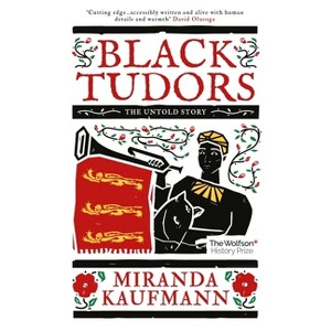 Black Tudors - by  Miranda Kaufmann (Paperback) - 1 of 1