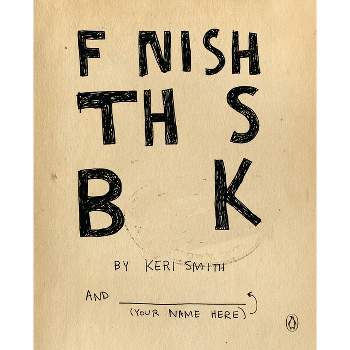 Finish This Book - by  Keri Smith (Paperback)